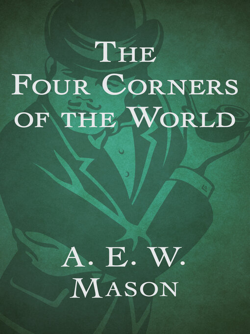 Title details for The Four Corners of the World by A. E.W. Mason - Available